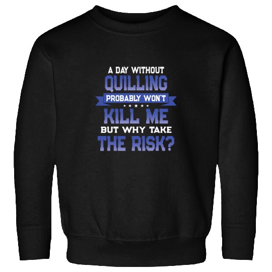 Funny Quilling Quote Paper Art Themed Novelty Sweatshirts
