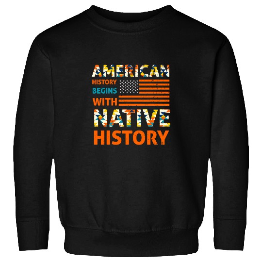 American History Begins with Native History Indigenous Land Sweatshirts