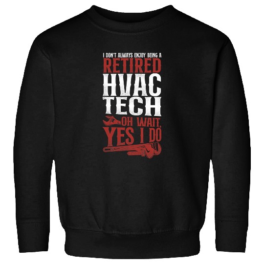 HVAC Technician Tech Retired vintages I Dont Always Enjoy Sweatshirts