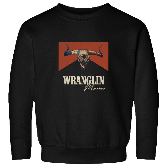 Skeletons Skulls Wranglin Mama vintages Bull Skull Western Life Country Music Skull Sweatshirts