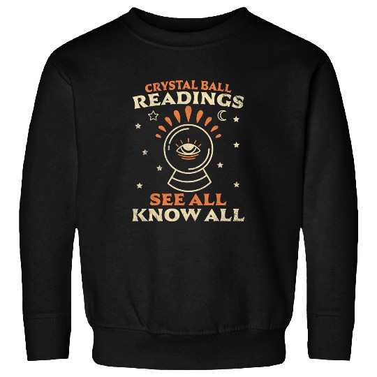 Crystal Ball Readings Know All See All Fortune Teller Sweatshirts