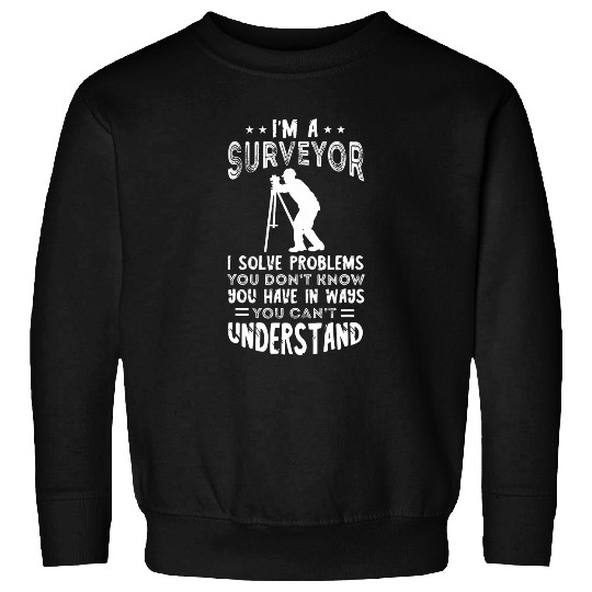 Land Surveyor I Solve Problems Land Surveying Analyst Sweatshirts