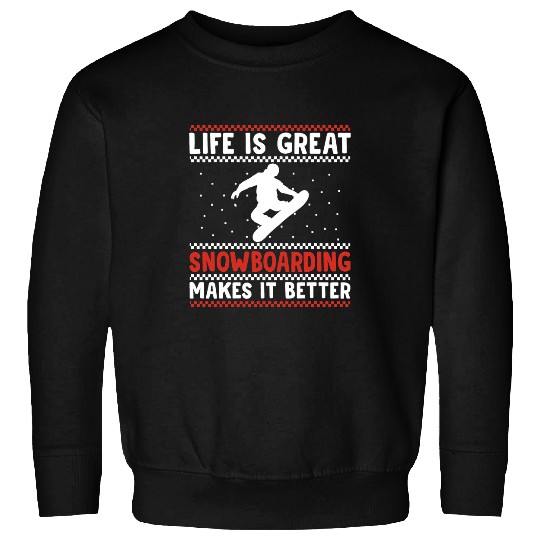 Skiing Ski Ugly Christmas Life Is Great Snowboarding Makes It Better Sweatshirts