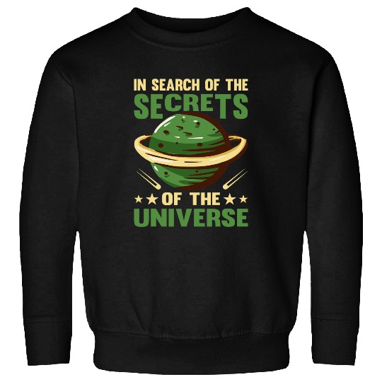 In Search Of The Secrets Of The Universe I Astronomy 1 Sweatshirts