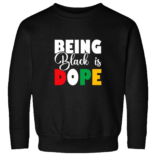 Being Black is DOPE African History Month Melanin Sweatshirts