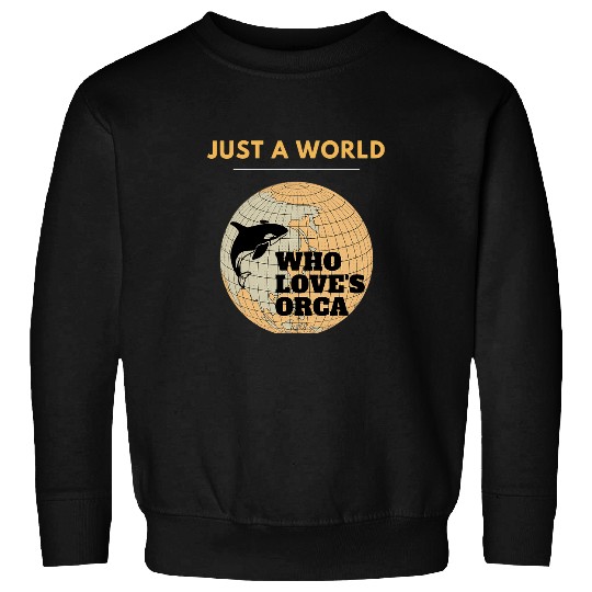 Whales Just A World Who Loves Orcas Gifts Killer Whale Sweatshirts