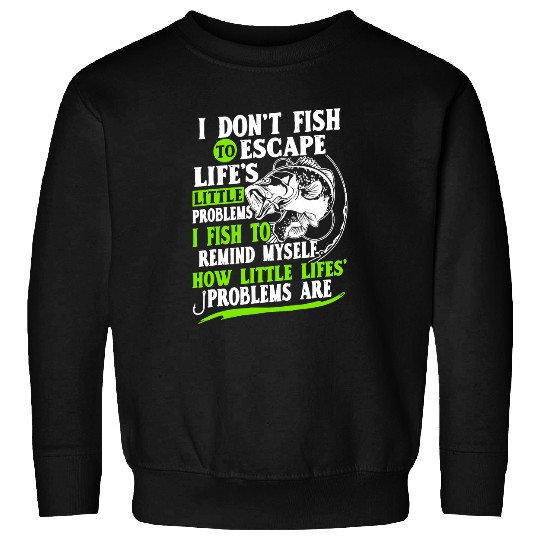Fishing Mens Dont Fish To Escape Funny Fishermen Fishing for Dad Father Fisher Sweatshirts