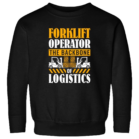 Forklift operator The backbone of logistics Forklift Sweatshirts