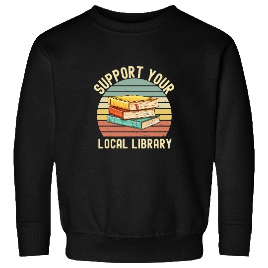 Reading Book Retro Support Your Local Library Book Lovers Librarian Squad Reader Sweatshirts