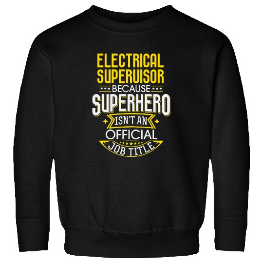 Supervisor Idea Funny Superhero Job Electrical Supervisor Sweatshirts
