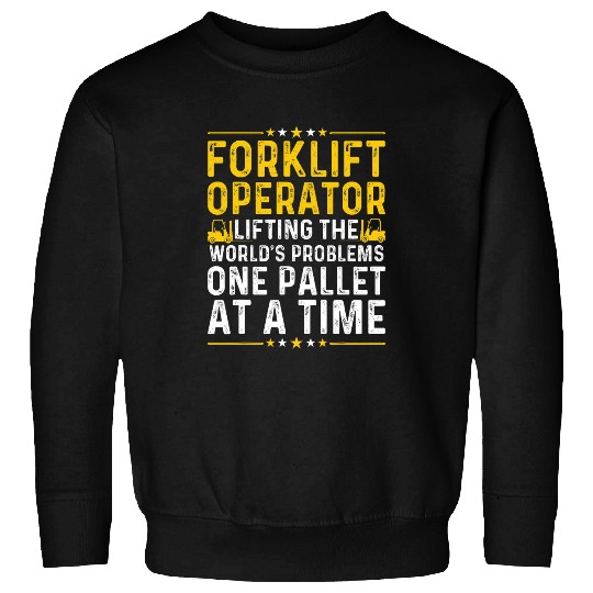 Forklift Operator Lifting Worlds Problems Forklift Driver Sweatshirts