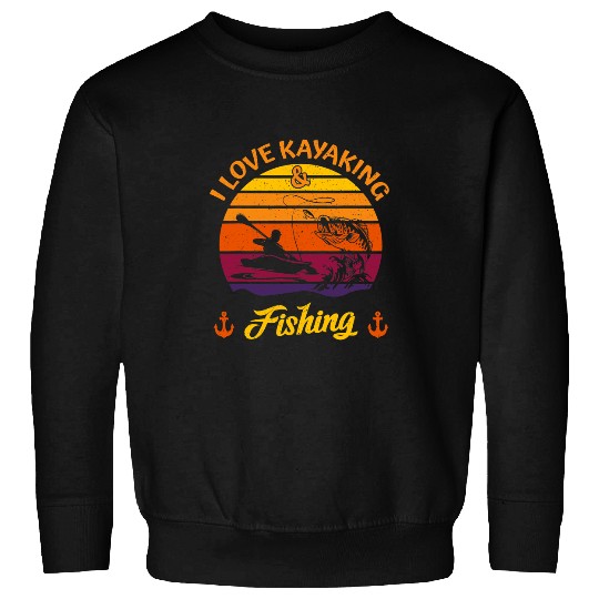 Fishing I Love Kayaking And Fishing Canoeing Adventure on The River Fisher Sweatshirts