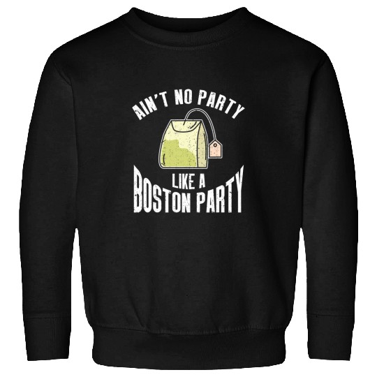 Aint No Party Like A Boston Party History Buff History Sweatshirts
