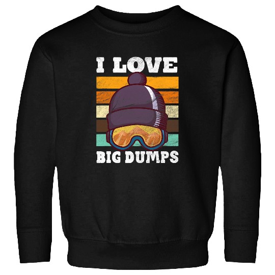 Skiing Ski Funny I Love Big Dumps Snowboarding Trip Design Sweatshirts