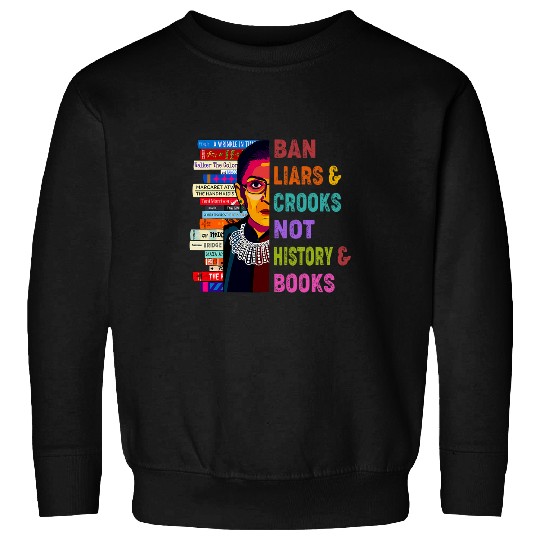 Ban Liars Crooks Not History Books Apparel Sweatshirts