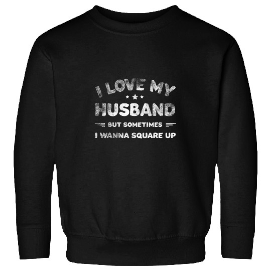 I Love My Husband But Sometimes I Wanna Square Up Husband Sweatshirts