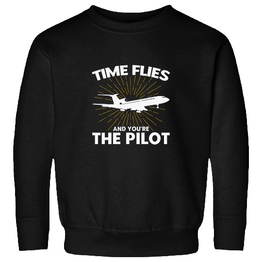 Pilots Air Pilots Aviators Time Flies And Youre The Pilot Sweatshirts