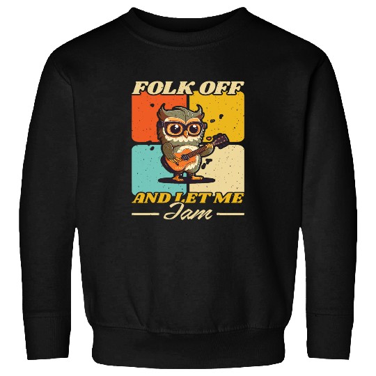 Folk Off And Let Me Jam Indie Folk Music Sweatshirts
