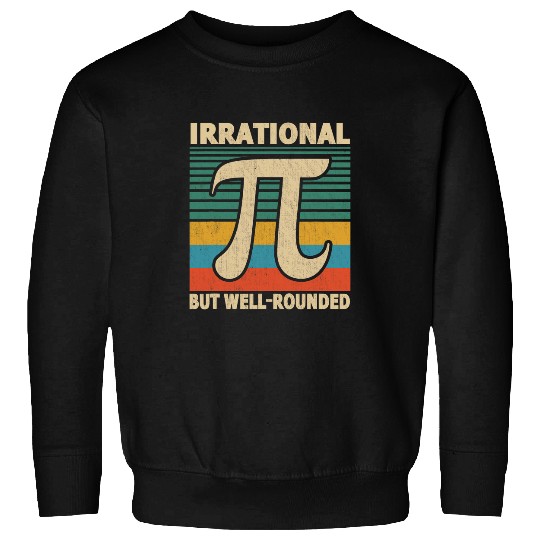 Irrational But Well Rounded Pi Day 314 Math Teacher Student Sweatshirts