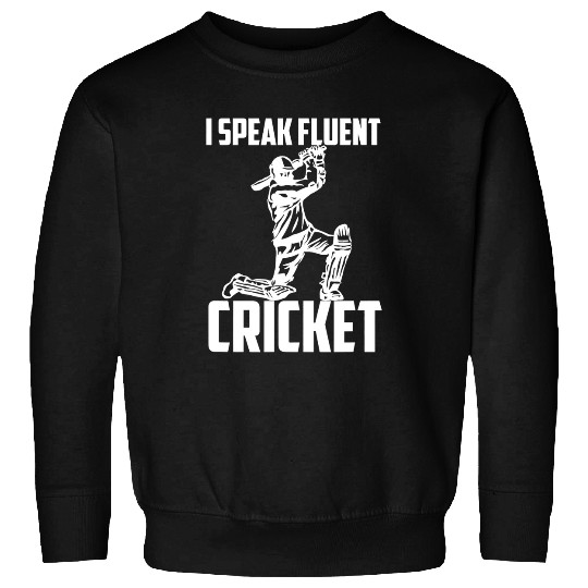 Cricket Fan I Speak Fluent Cricket Cricket Sweatshirts
