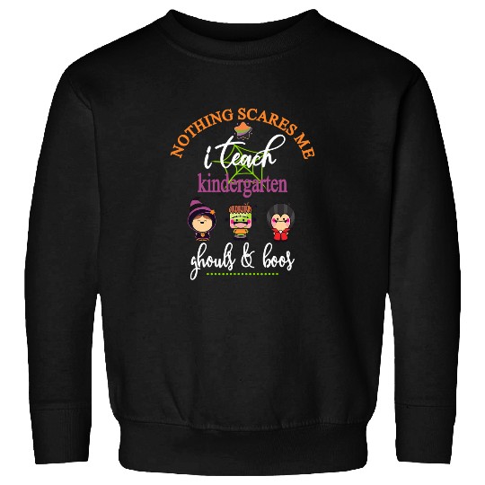 Halloween Kindergarten Teacher Funny Nothing Scares Me Cute Sweatshirts