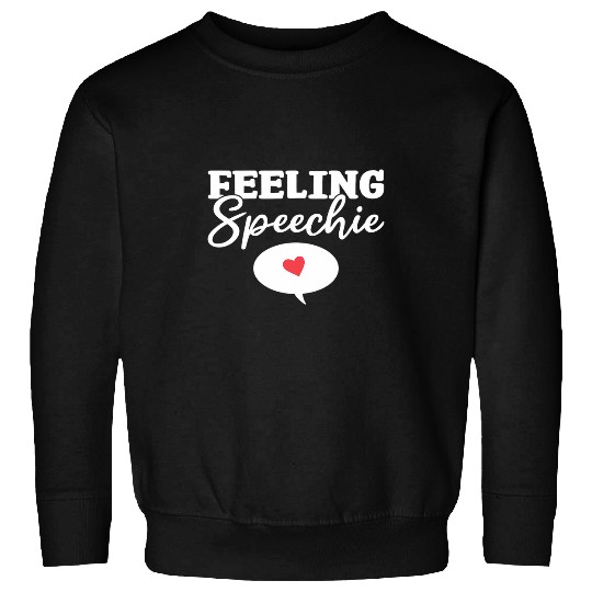 Feeling Speechie Speech Pathology Speech Therapist Sweatshirts