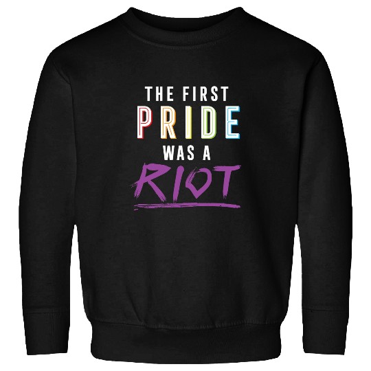 LGBT Pride Rainbow The First Pride Was A Riot 122 Gay LGBTQ Sweatshirts
