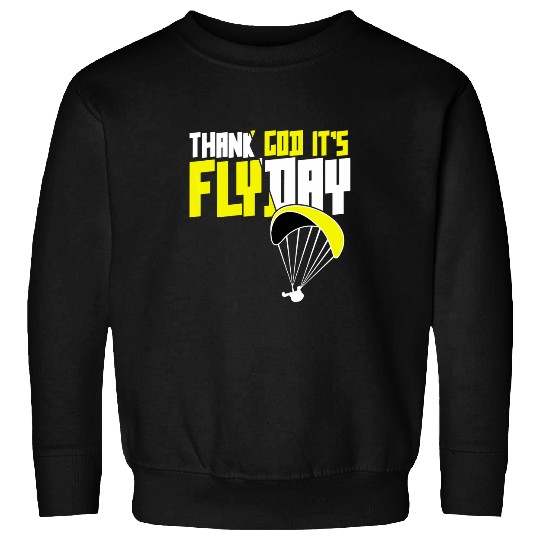Thank God Its Flyday funny saying for paragliding pilots 1 Sweatshirts