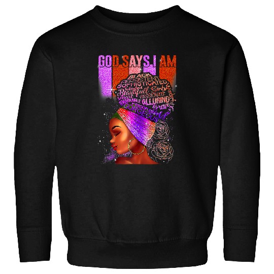 Black Girl God Says I Am Black Melanin Pride History Month 13 Sweatshirts