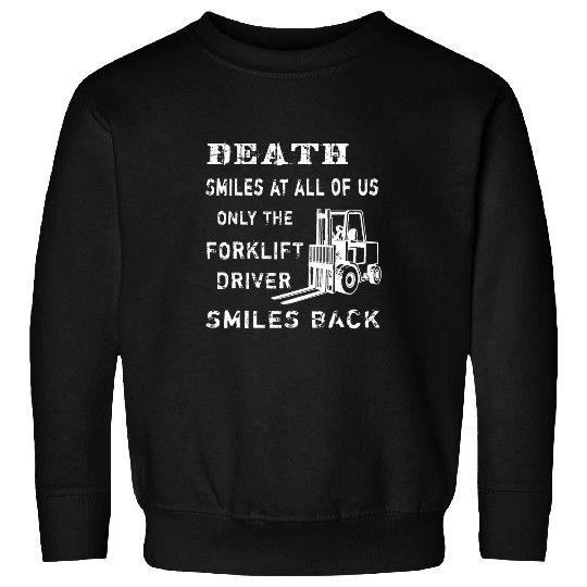 Death Smiles At All Of Us Forklift Driver Sweatshirts