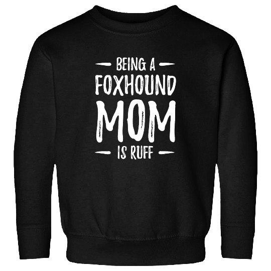 Foxhound Dog Lover Ruff Funny Dog Mom Gift Idea Sweatshirts