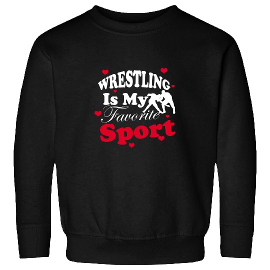 Wrestling Is My Favorite Sport Funny For Wrestling Lover Sweatshirts