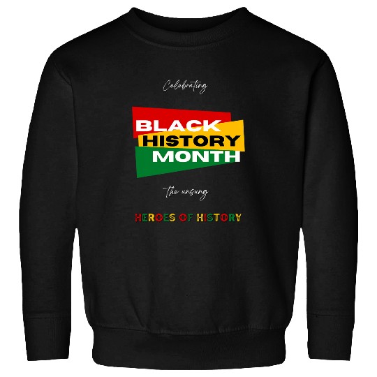Black History Month Celebrating African Black History Month 4 Sweatshirts