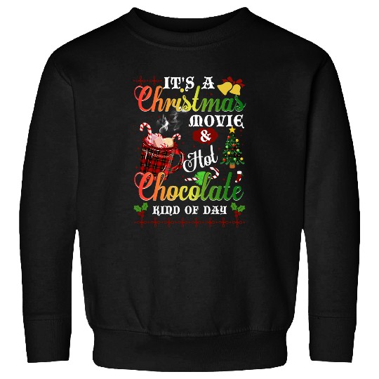 It s A Christmas Movie Hot Chocolate Kind Of Day xmass Gift Sweatshirts