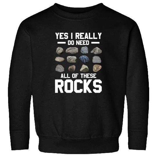 Geology Yes I Really Do Need All These Rocks Earth Day Sweatshirts
