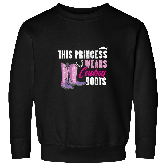 Funny This Princess Wears Cowboy Boots Design Sweatshirts