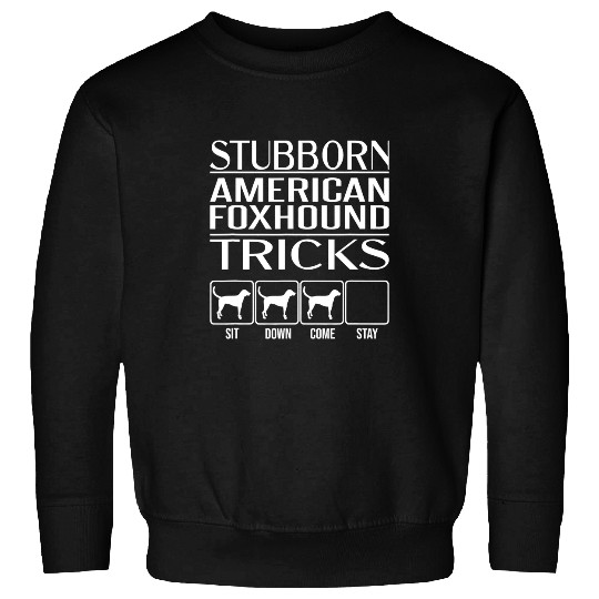 Stubborn American Foxhound Tricks Funny American Foxhound Sweatshirts