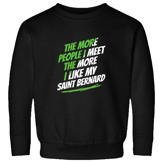 The More People I Meet Saint Bernard Funny Dog Lover Humor 2 Sweatshirts