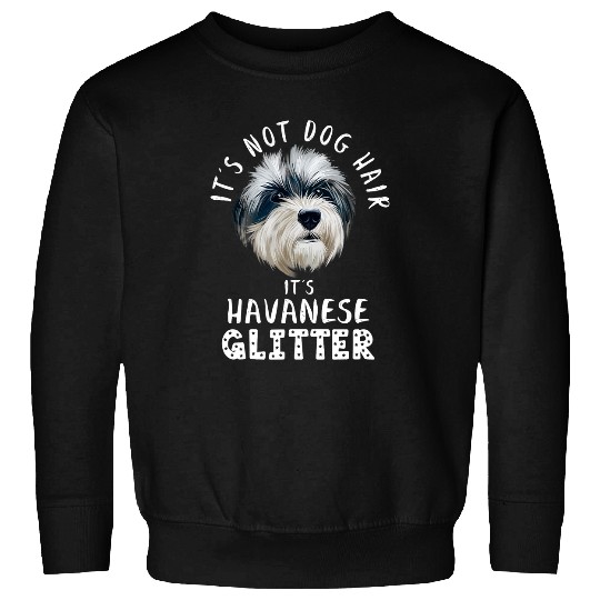 Dog Havanese Its Not Dog Hair Its Havanese Glitter Fun Dog Quote Sweatshirts