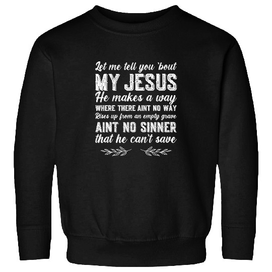 Christian Jesus Christ Christian Jesus Let Me Tell You About My Jesus Christian 67 Bible Verse Christ Sweatshirts