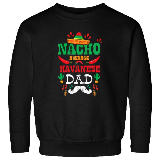 Dog Havanese Mexican Cinco De Mayo Fiesta Nacho Average Havanese Dad Sweatshirts