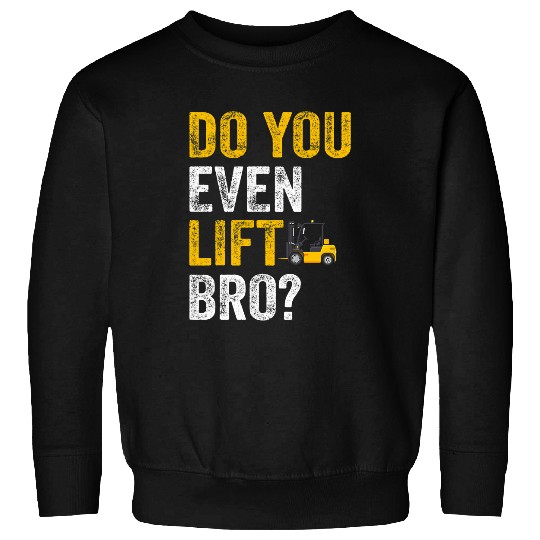 Do you even lift Forklift Operator Warehouse Operator Sweatshirts