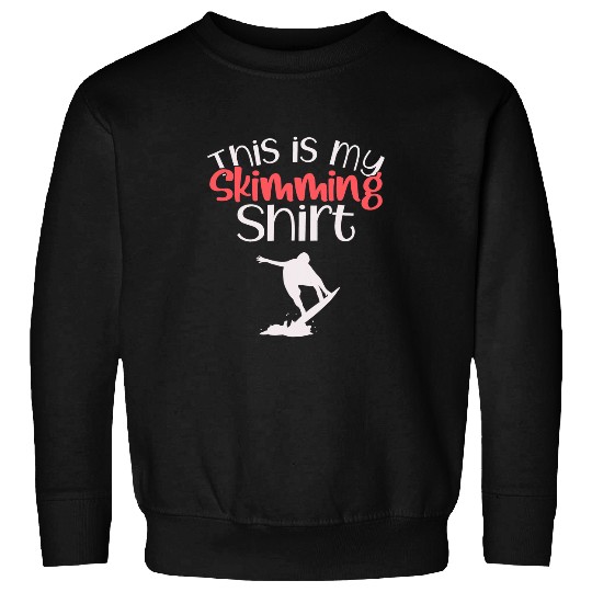 Surf Life Skimboarding Surfing Water Sport Gift This is my Skimming Sweatshirts