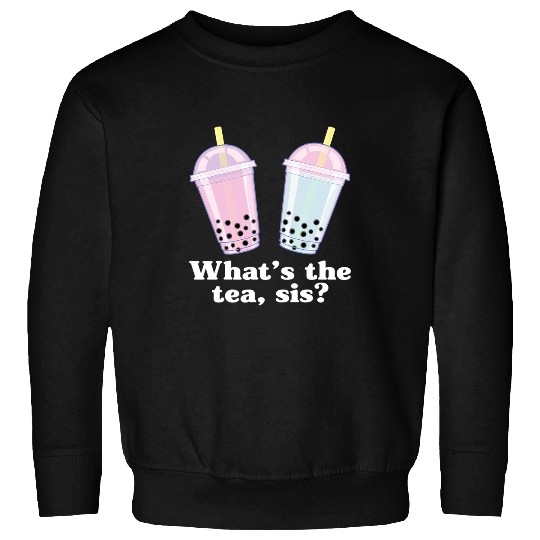 Whats The Tea Sis Bubble Tea Gossip Milk Tea Tapioca Sweatshirts