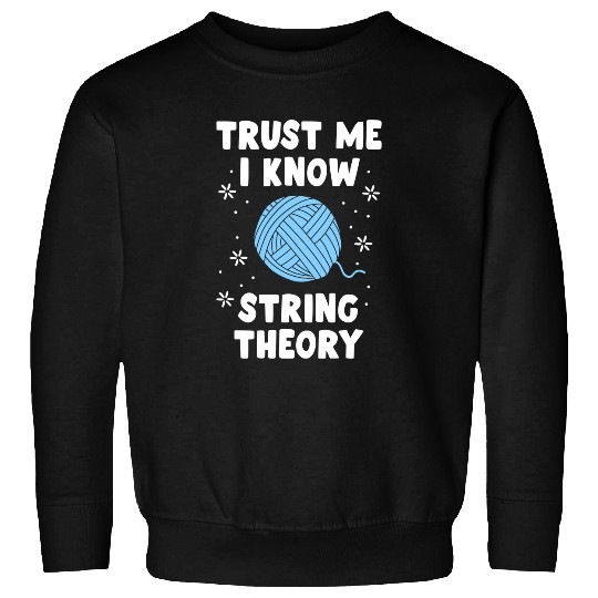 Knitting Yarn Crocheting Yarn Funny Sewing For Women Trust Me I Know String Theory 43 Sweatshirts