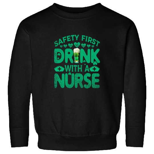 Funny Safety First Drink With A nurses Green St Pats Day Sweatshirts