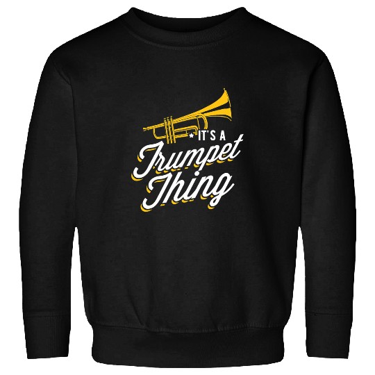 Trumpet Lover It is a trumpet thing Sweatshirts