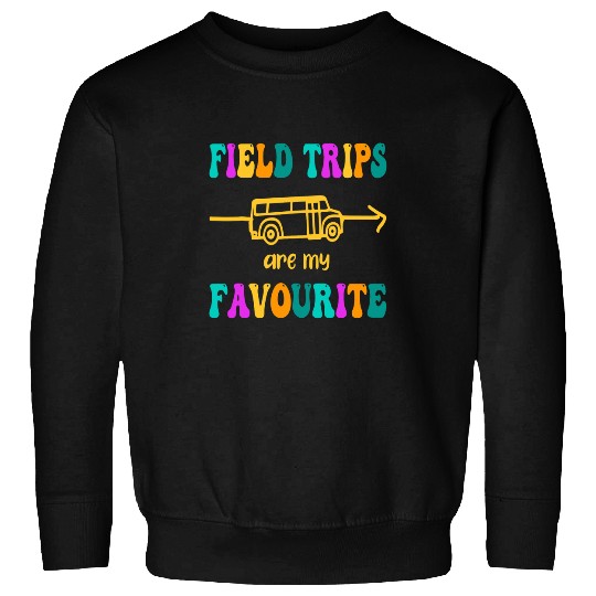Field Trips Are My Favorite Teacher School Field Trip Sweatshirts