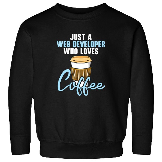 Web Developer Programmer Code Website Development Coffee 1 Sweatshirts