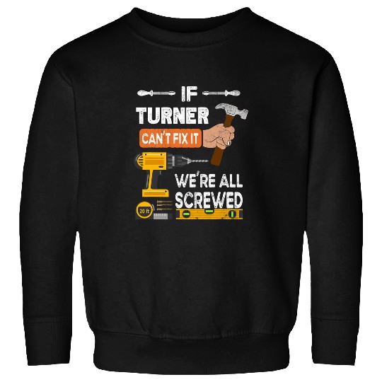 Woodworking Funny if Turner cant fix it no one can handyman Carpenter Sweatshirts